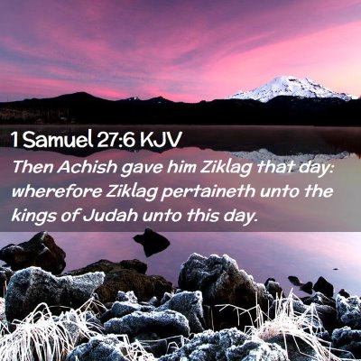 Picture 02 - 1 Samuel 27:6 KJV - Then Achish gave him Ziklag that day: wherefore - Bible Verse Picture