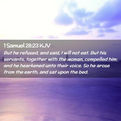 Picture 02 - 1 Samuel 28:23 KJV - But he refused, and said, I will not eat. But his - Bible Verse Picture