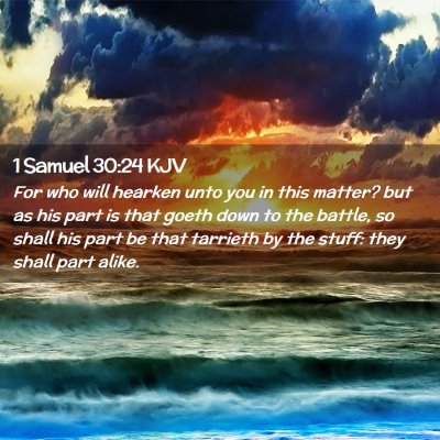 Picture 02 - 1 Samuel 30:24 KJV - For who will hearken unto you in this matter? but - Bible Verse Picture