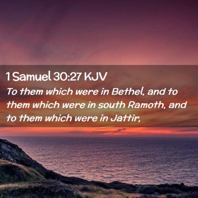 Picture 02 - 1 Samuel 30:27 KJV - To them which were in Bethel, and to them which - Bible Verse Picture