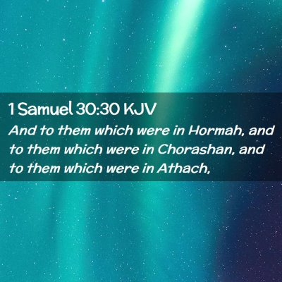 Picture 02 - 1 Samuel 30:30 KJV - And to them which were in Hormah, and to them - Bible Verse Picture