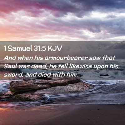 Picture 02 - 1 Samuel 31:5 KJV - And when his armourbearer saw that Saul was dead, - Bible Verse Picture