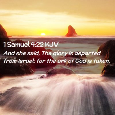 Picture 02 - 1 Samuel 4:22 KJV - And she said, The glory is departed from Israel: - Bible Verse Picture