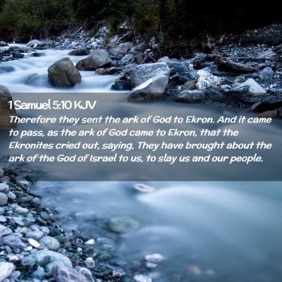 Picture 02 - 1 Samuel 5:10 KJV - Therefore they sent the ark of God to Ekron. And - Bible Verse Picture