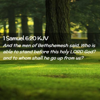 Picture 02 - 1 Samuel 6:20 KJV - And the men of Bethshemesh said, Who is able to - Bible Verse Picture