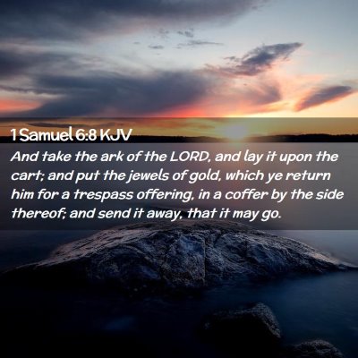Picture 02 - 1 Samuel 6:8 KJV - And take the ark of the LORD, and lay it upon the - Bible Verse Picture
