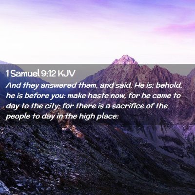 Picture 02 - 1 Samuel 9:12 KJV - And they answered them, and said, He is; behold, - Bible Verse Picture