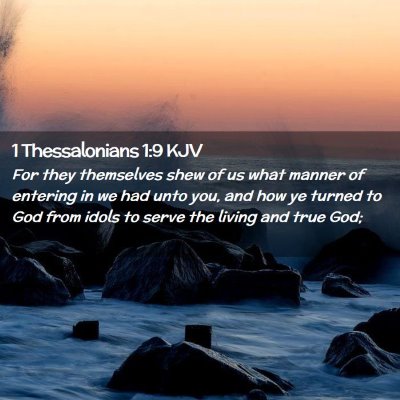 Picture 02 - 1 Thessalonians 1:9 KJV - For they themselves shew of us what manner of - Bible Verse Picture