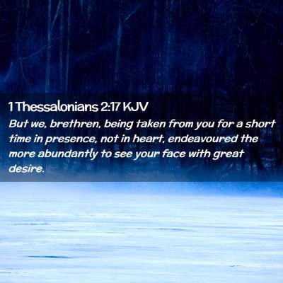 Picture 02 - 1 Thessalonians 2:17 KJV - But we, brethren, being taken from you for a - Bible Verse Picture