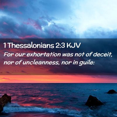 Picture 02 - 1 Thessalonians 2:3 KJV - For our exhortation was not of deceit, nor of - Bible Verse Picture