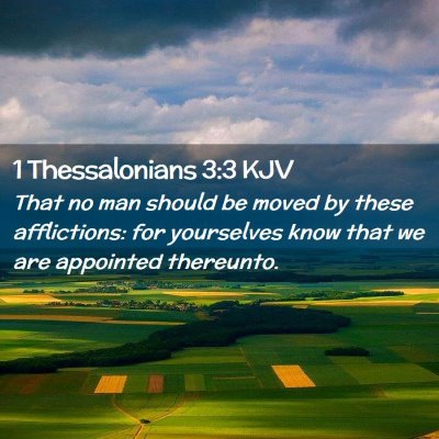 Picture 02 - 1 Thessalonians 3:3 KJV - That no man should be moved by these afflictions: - Bible Verse Picture