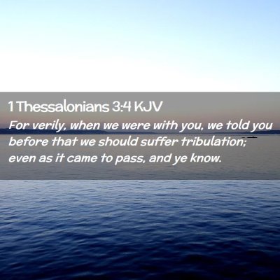 Picture 02 - 1 Thessalonians 3:4 KJV - For verily, when we were with you, we told you - Bible Verse Picture