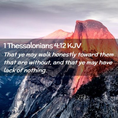 Picture 02 - 1 Thessalonians 4:12 KJV - That ye may walk honestly toward them that are - Bible Verse Picture