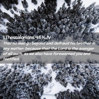 Picture 02 - 1 Thessalonians 4:6 KJV - That no man go beyond and defraud his brother in - Bible Verse Picture