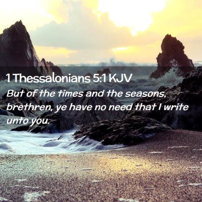 Picture 02 - 1 Thessalonians 5:1 KJV - But of the times and the seasons, brethren, ye - Bible Verse Picture