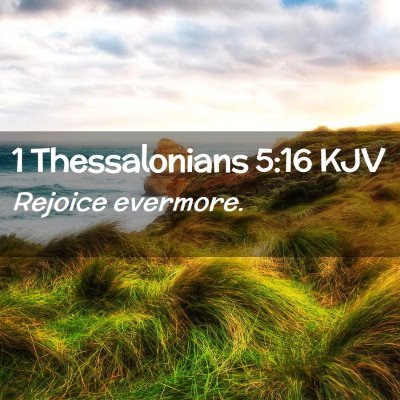 Picture 02 - 1 Thessalonians 5:16 KJV - Rejoice - Bible Verse Picture