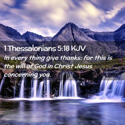 Picture 02 - 1 Thessalonians 5:18 KJV - In every thing give thanks: for this is the will - Bible Verse Picture