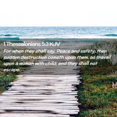Picture 02 - 1 Thessalonians 5:3 KJV - For when they shall say, Peace and safety; then - Bible Verse Picture