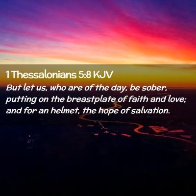 Picture 02 - 1 Thessalonians 5:8 KJV - But let us, who are of the day, be sober, putting - Bible Verse Picture
