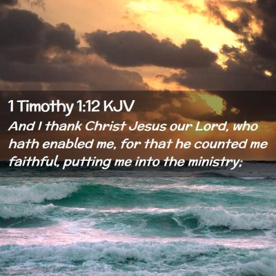 Picture 02 - 1 Timothy 1:12 KJV - And I thank Christ Jesus our Lord, who hath - Bible Verse Picture