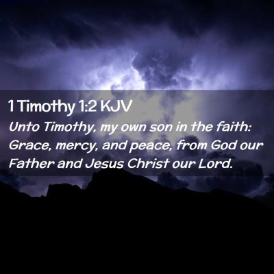Picture 02 - 1 Timothy 1:2 KJV - Unto Timothy, my own son in the faith: Grace, - Bible Verse Picture