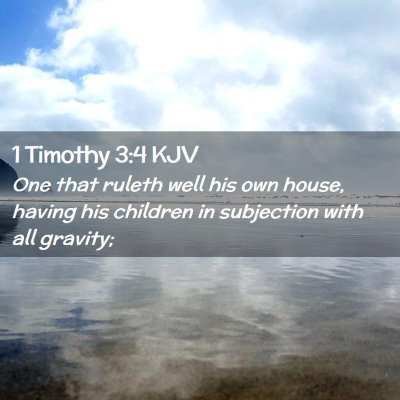 Picture 02 - 1 Timothy 3:4 KJV - One that ruleth well his own house, having his - Bible Verse Picture