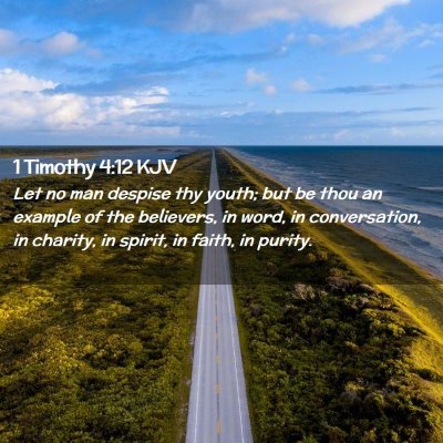 Picture 02 - 1 Timothy 4:12 KJV - Let no man despise thy youth; but be thou an - Bible Verse Picture