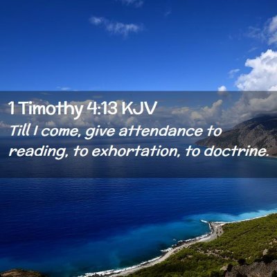 Picture 02 - 1 Timothy 4:13 KJV - Till I come, give attendance to reading, to - Bible Verse Picture