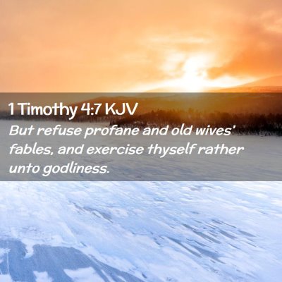 Picture 02 - 1 Timothy 4:7 KJV - But refuse profane and old wives' fables, and - Bible Verse Picture