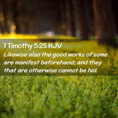 Picture 02 - 1 Timothy 5:25 KJV - Likewise also the good works of some are manifest - Bible Verse Picture