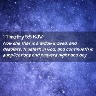 Picture 02 - 1 Timothy 5:5 KJV - Now she that is a widow indeed, and desolate, - Bible Verse Picture