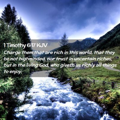 Picture 02 - 1 Timothy 6:17 KJV - Charge them that are rich in this world, that - Bible Verse Picture