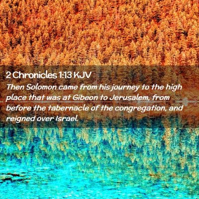 Picture 02 - 2 Chronicles 1:13 KJV - Then Solomon came from his journey to the high - Bible Verse Picture