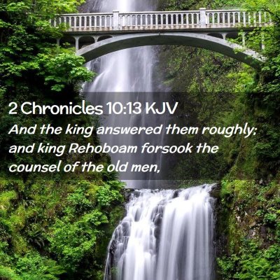 Picture 02 - 2 Chronicles 10:13 KJV - And the king answered them roughly; and king - Bible Verse Picture