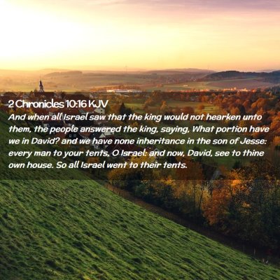 Picture 02 - 2 Chronicles 10:16 KJV - And when all Israel saw that the king would not - Bible Verse Picture