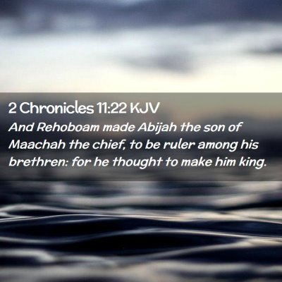 Picture 02 - 2 Chronicles 11:22 KJV - And Rehoboam made Abijah the son of Maachah the - Bible Verse Picture