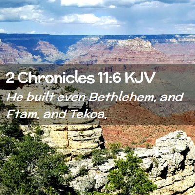 Picture 02 - 2 Chronicles 11:6 KJV - He built even Bethlehem, and Etam, and - Bible Verse Picture