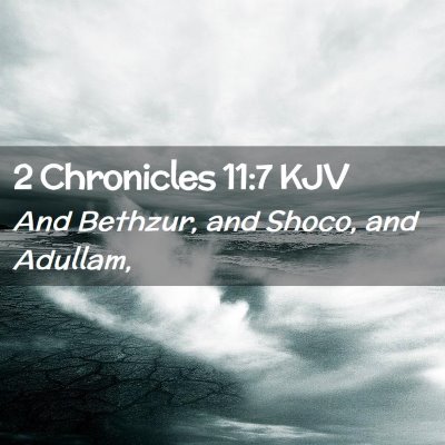 Picture 02 - 2 Chronicles 11:7 KJV - And Bethzur, and Shoco, and - Bible Verse Picture