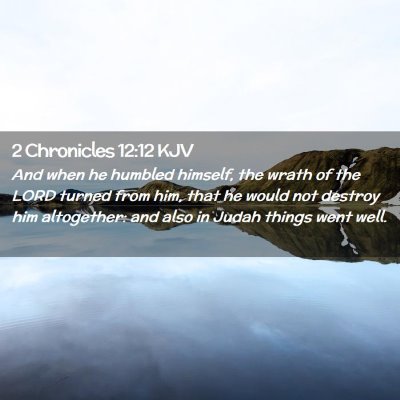 Picture 02 - 2 Chronicles 12:12 KJV - And when he humbled himself, the wrath of the - Bible Verse Picture