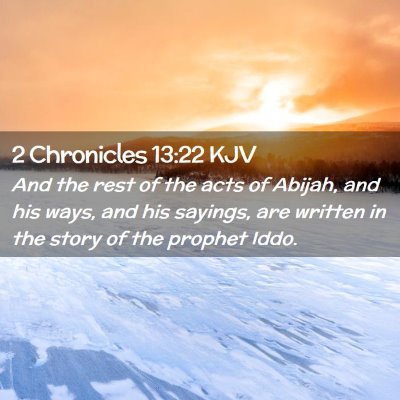 Picture 02 - 2 Chronicles 13:22 KJV - And the rest of the acts of Abijah, and his ways, - Bible Verse Picture