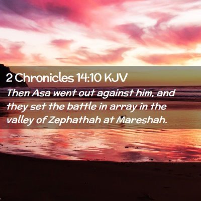 Picture 02 - 2 Chronicles 14:10 KJV - Then Asa went out against him, and they set the - Bible Verse Picture