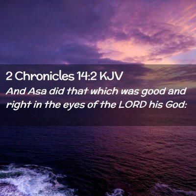 Picture 02 - 2 Chronicles 14:2 KJV - And Asa did that which was good and right in the - Bible Verse Picture