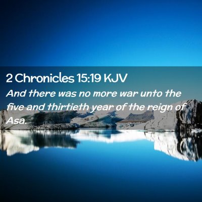 Picture 02 - 2 Chronicles 15:19 KJV - And there was no more war unto the five and - Bible Verse Picture