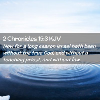 Picture 02 - 2 Chronicles 15:3 KJV - Now for a long season Israel hath been without - Bible Verse Picture