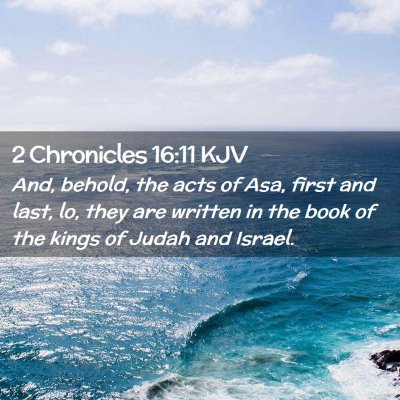 Picture 02 - 2 Chronicles 16:11 KJV - And, behold, the acts of Asa, first and last, lo, - Bible Verse Picture