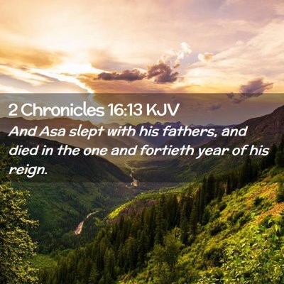 Picture 02 - 2 Chronicles 16:13 KJV - And Asa slept with his fathers, and died in the - Bible Verse Picture