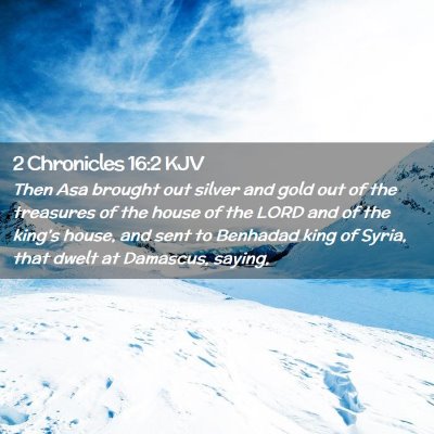 Picture 02 - 2 Chronicles 16:2 KJV - Then Asa brought out silver and gold out of the - Bible Verse Picture