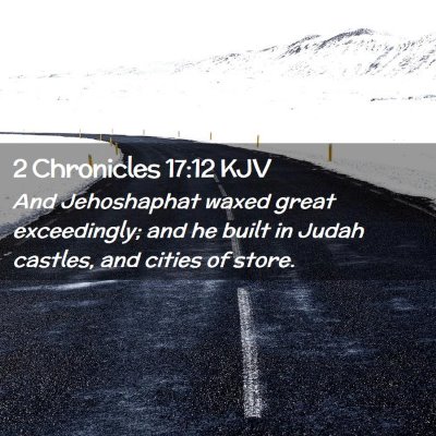 Picture 02 - 2 Chronicles 17:12 KJV - And Jehoshaphat waxed great exceedingly; and he - Bible Verse Picture