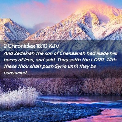 Picture 02 - 2 Chronicles 18:10 KJV - And Zedekiah the son of Chenaanah had made him - Bible Verse Picture