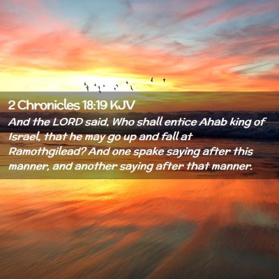 Picture 02 - 2 Chronicles 18:19 KJV - And the LORD said, Who shall entice Ahab king of - Bible Verse Picture